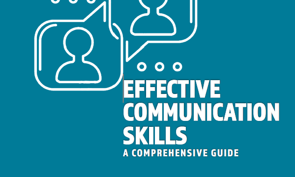 Effective Communication Skills; A Comprehensive Guide